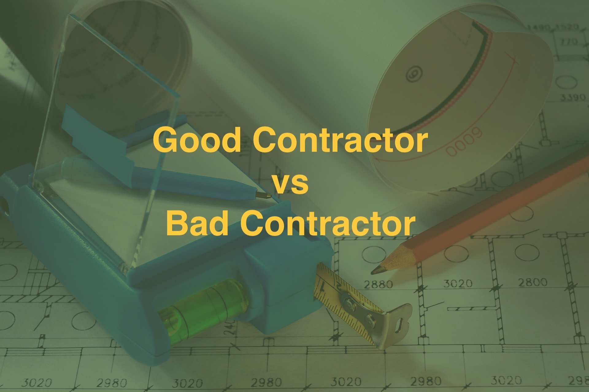 Good Contractor vs. Bad Contractor